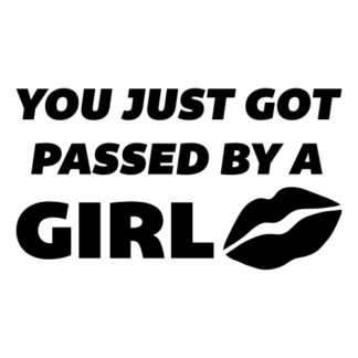 You Just Got Passed By A Girl Decal (Black)